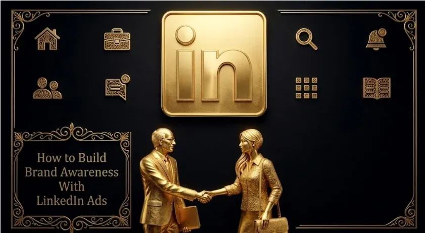 How to Build Brand Awareness With LinkedIn Ads