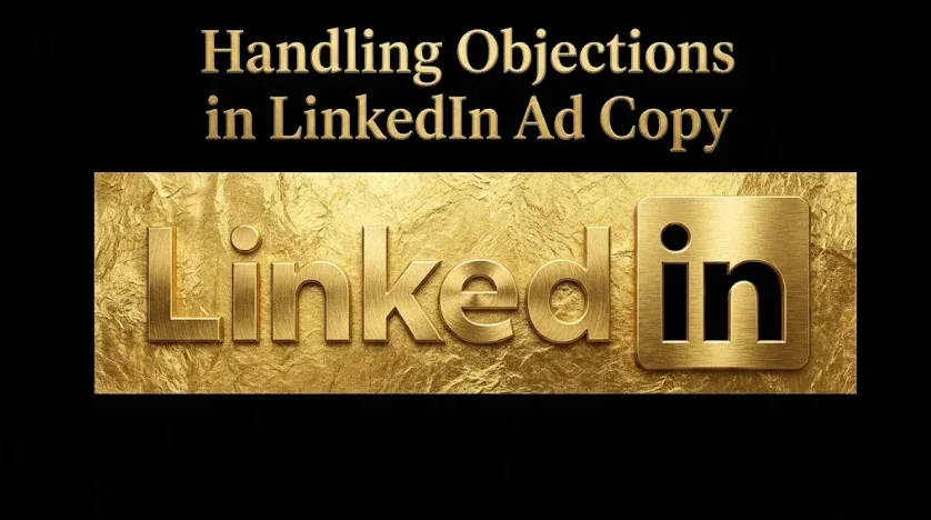 How to Handle Objections in LinkedIn Ad Copy