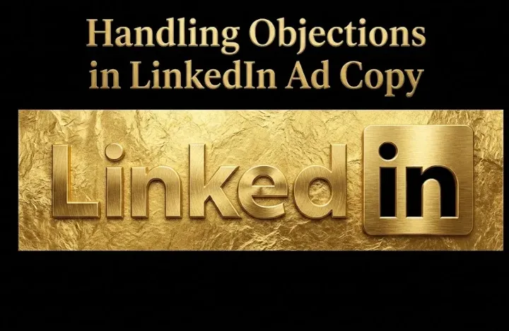 How to Handle Objections in LinkedIn Ad Copy