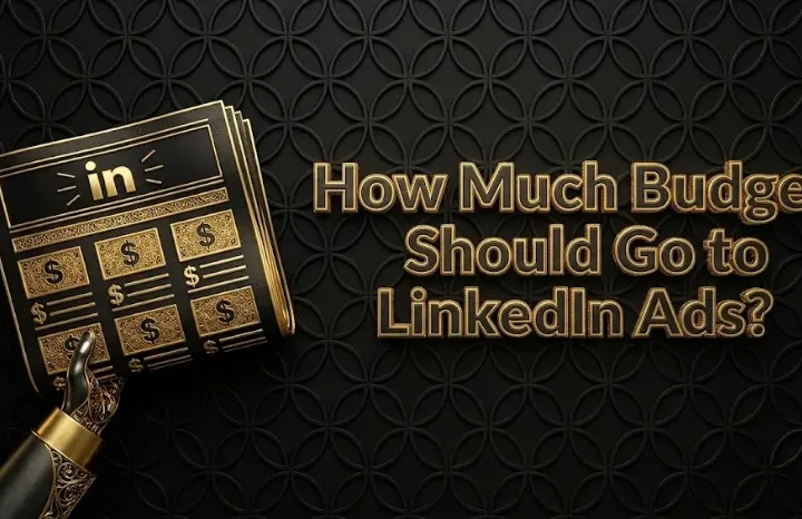 How Much of Your Budget Should Go to LinkedIn Ads?