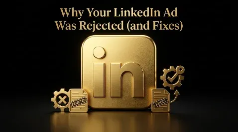 LinkedIn Ad Review and Rejection: Why It Happens and How to Fix It
