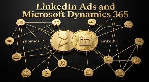 LinkedIn Ads and Microsoft Dynamics 365: How to Connect Them