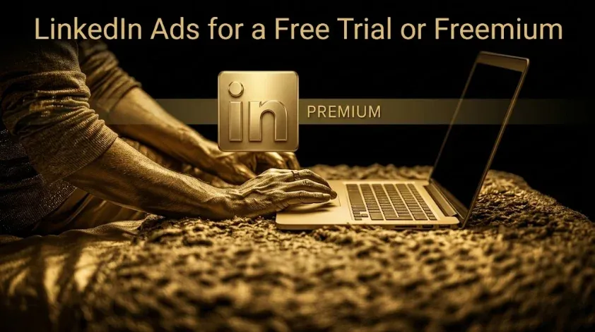 How to Use LinkedIn Ads for a Free Trial or Freemium Product