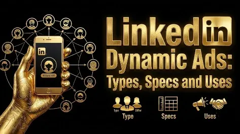 LinkedIn Dynamic Ads: Types, Specs, and When to Use Them