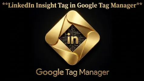 LinkedIn Insight Tag with Google Tag Manager: A Setup Guide