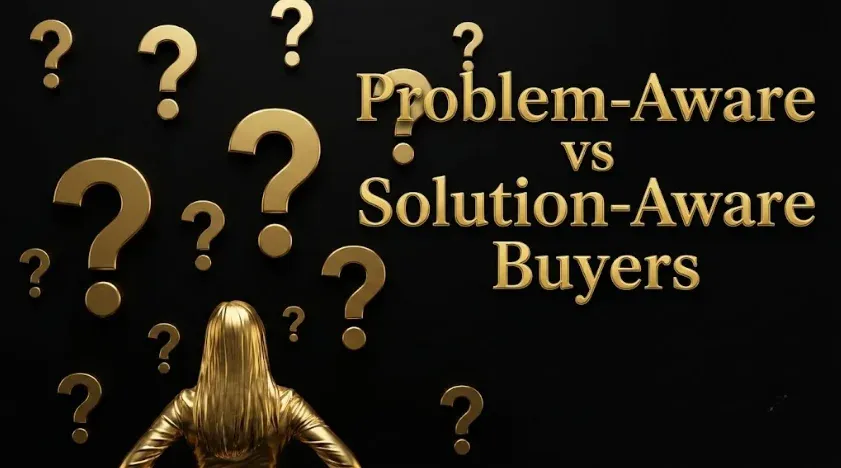Problem-Aware vs Solution-Aware Buyers: Matching Your Message